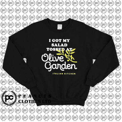 I Got Salad Tossed At Olive Garden Sweatshirt