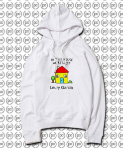 In This House We Respect Leury Garcia Hoodie