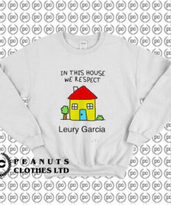 In This House We Respect Leury Garcia Sweatshirt