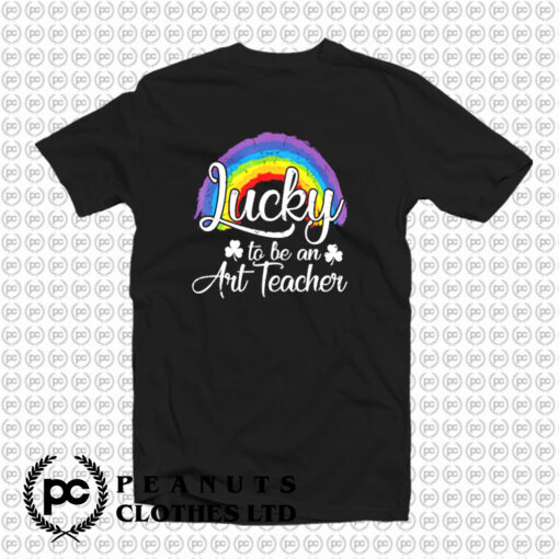 Lucky To Be An Art Teacher T Shirt