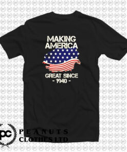 Making America Great Since 1940 T Shirt