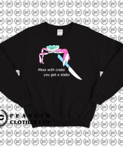 Mess With Crabo You Get Stabo Sweatshirt