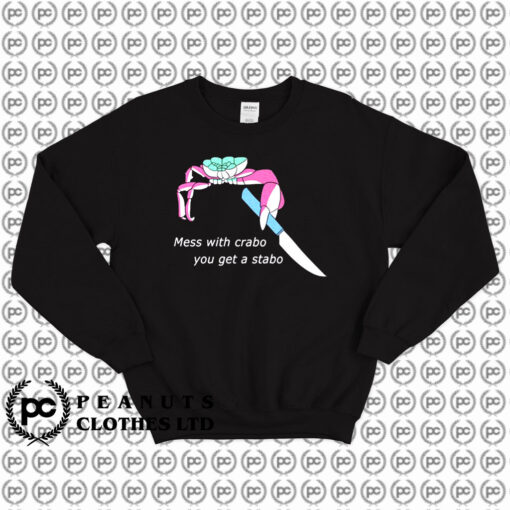 Mess With Crabo You Get Stabo Sweatshirt