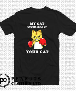 My Cat Could Beat Up Your Cat T Shirt