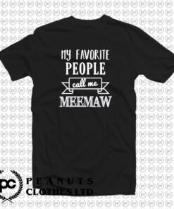 My Favorite People Call Me Meemaw T Shirt