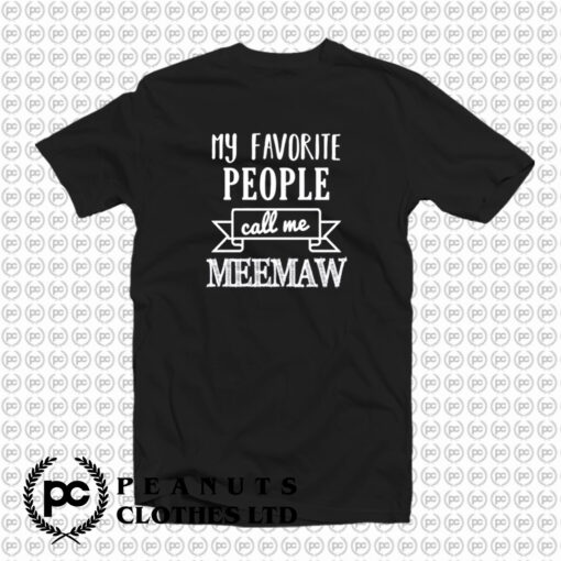 My Favorite People Call Me Meemaw T Shirt