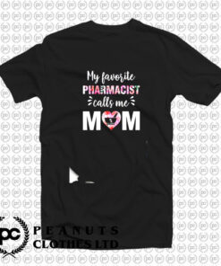 My Favorite Pharmacist Calls Me Mom T Shirt