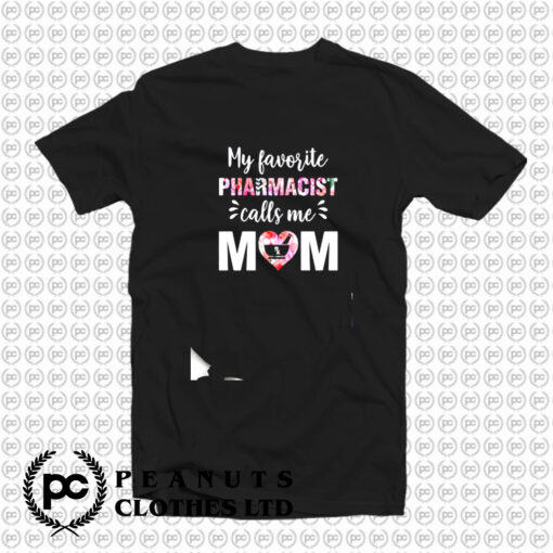 My Favorite Pharmacist Calls Me Mom T Shirt