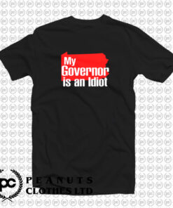 My Governor Is An Idiot T Shirt