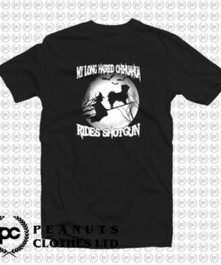 My Long Haired Chihuahua Rides Shotgun T Shirt