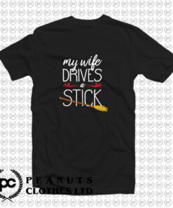 My Wife Drives A Stick T Shirt