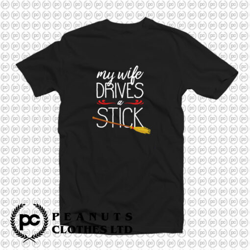 My Wife Drives A Stick T Shirt