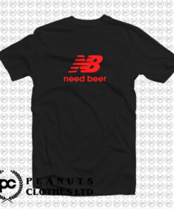 Need Beer Funny Parody T Shirt