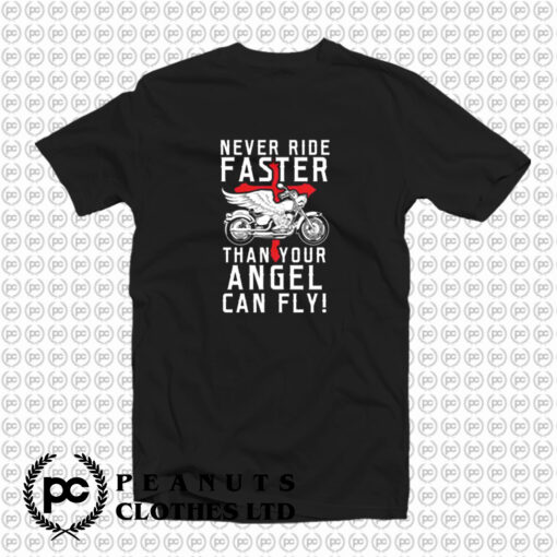 Never Ride Faster Than Your Angel Can Fly T Shirt