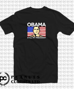 Obama Still My President Flag T Shirt