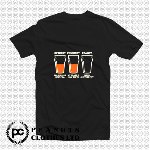 Optimist Pessimist Realist Alcohol T Shirt