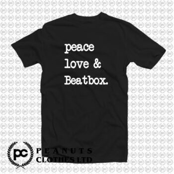 Peace Love Beatbox T Shirt