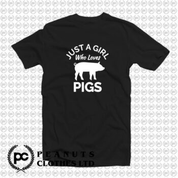 Pig Shirt Just A Girl Who Loves Pigs T Shirt