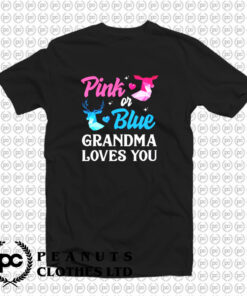 Pink Or Blue Grandma Loves You T Shirt