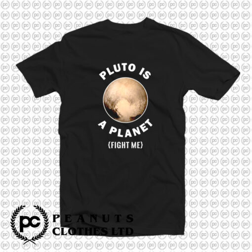 Pluto Is A Planet Fight Me T Shirt