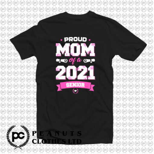 Proud Mom Of A Class Of 2021 Senior T Shirt