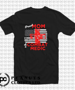 Proud Mom Of A Combat Medic T Shirt