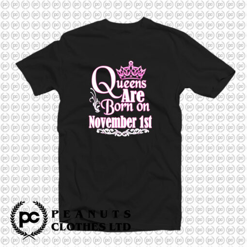 Queens Are Born On November 1St T Shirt