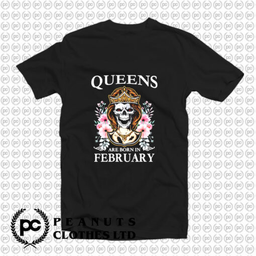 Queens are born in february skull T Shirt