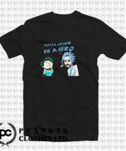 Rick and Morty cosplay you never be a hero T Shirt