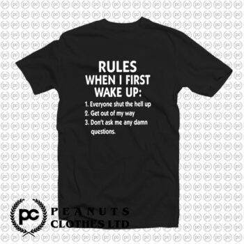 Rules When I First Wake Up T Shirt