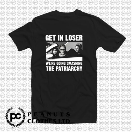 Ruth Bader Ginsburg Get In Loser T Shirt