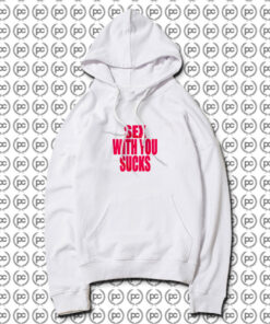 Sex With You Sucks Hoodie