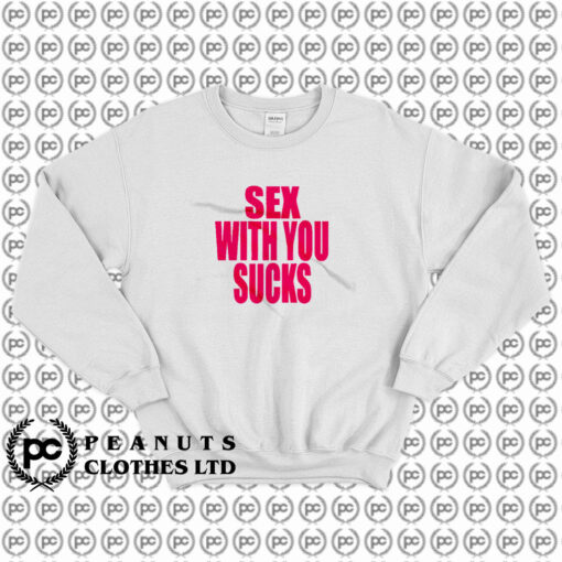 Sex With You Sucks Sweatshirt