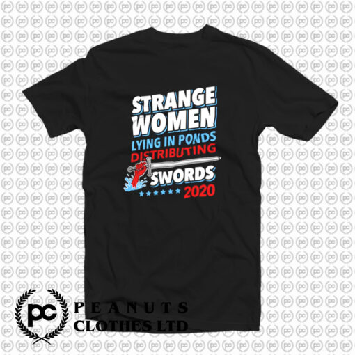 Strange Women Lying In Ponds Distributing Swords 2022 T Shirt