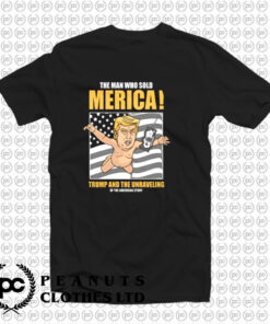 The Man Trump And The Unraveling American Story T Shirt