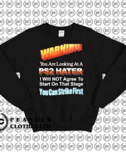 Warning You Are Looking At PS2 Hater Sweatshirt