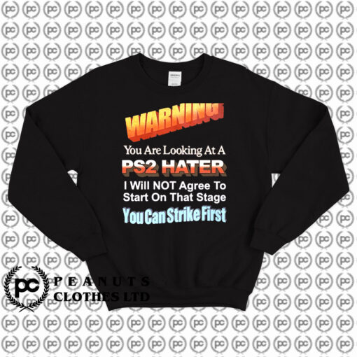 Warning You Are Looking At PS2 Hater Sweatshirt