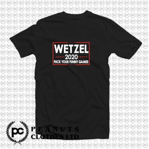 Wetzel 2022 Fuck Your Funny Games T Shirt