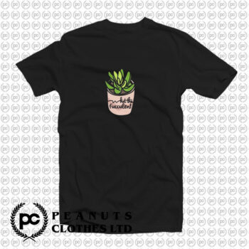 What the Fucculent Succulent T Shirt