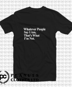 Whatever People Say I Am Thats What Im Not Arctic Monkeys T Shirt