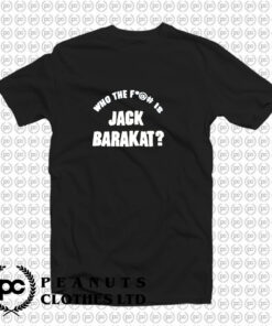 Who The Fuck Is Jack Barakat T Shirt