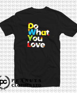 do what you love colorful design T Shirt