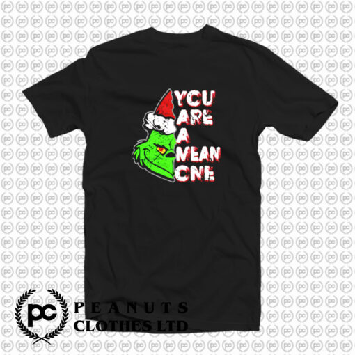 hey grinchy .. you are a mean one T Shirt