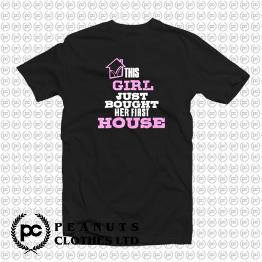 his Girl Just Bought Her First House T Shirt