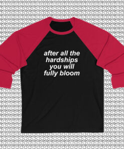 After All The Hardships You Will Fully Bloom Raglan Tee