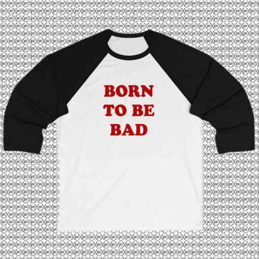 Born To be Bad Raglan Tee