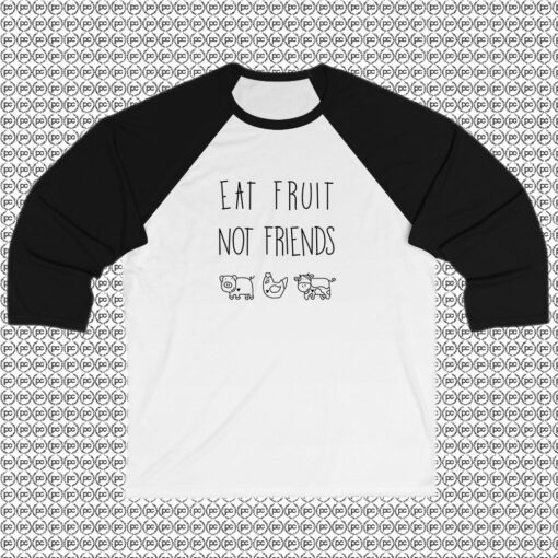 Eat Fruit Not Friends Raglan Tee