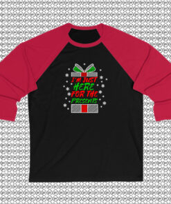 Im Just Here For The Presents Raglan Tee