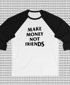 Make Money Not Friends Raglan Tee