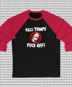 Nazi Trump Fuck OFF Raglan Tee